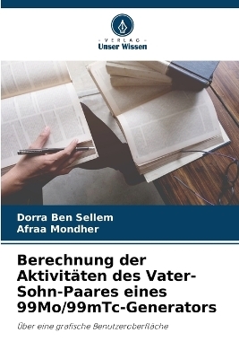 Berechnung der Aktivitäten des Vater-Sohn-Paares eines 99Mo/99mTc-Generators - Dorra Ben Sellem, Afraa Mondher