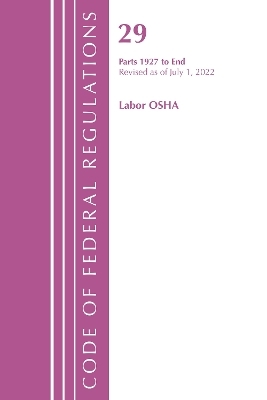 Code of Federal Regulations, Title 29 Labor/OSHA 1927-End, Revised as of July 1, 2022 -  Office of The Federal Register (U.S.)
