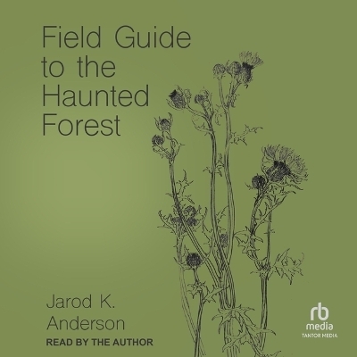 Field Guide to the Haunted Forest - Jarod K Anderson