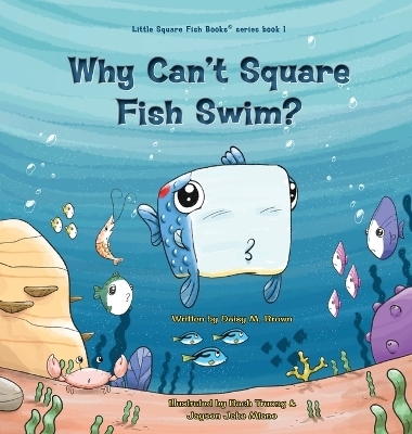 Why Can't Square Fish Swim? - Daisy M Brown