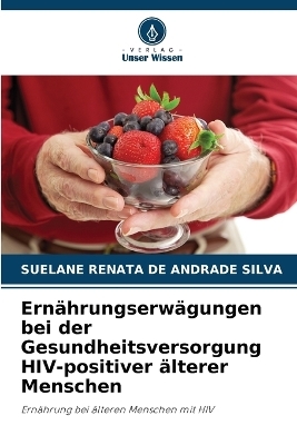 Ernährungserwägungen bei der Gesundheitsversorgung HIV-positiver älterer Menschen - Suelane Renata de Andrade Silva