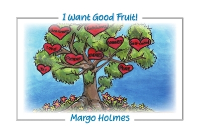 I Want Good Fruit! - Margo Holmes