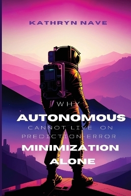 Why autonomous systems cannot live on prediction-error minimization alone - Kathryn Nave