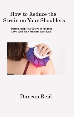 How to Reduce the Strain on Your Shoulders - Duncan Reid