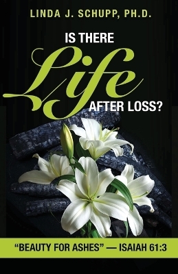 Is There Life after Loss? - Linda J Schupp