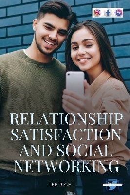 Relationship Satisfaction and Social Networking - E Lee Rice