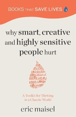 Why Smart, Creative and Highly Sensitive People Hurt - Eric Maisel