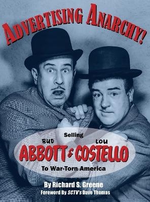 Advertising Anarchy! Selling Bud Abbott & Lou Costello To War-Torn America - Richard S Greene