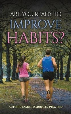 Are You Ready to Improve Habits? - Antonio Evaristo Morales-Pita