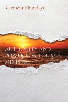 Authority and Power for Today's Ministry - Clement Ekundayo