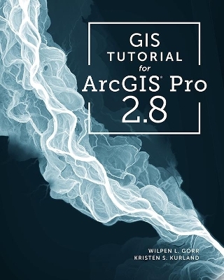 GIS Tutorial for ArcGIS Pro 2.8 - Wilpen L. Gorr, Kristen S. Kurland