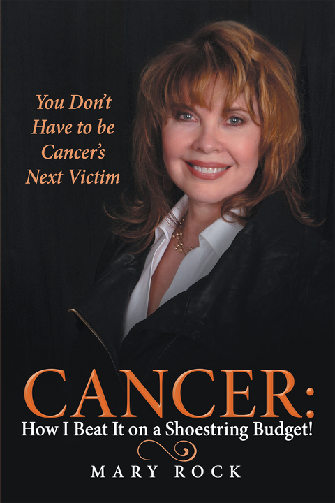 Cancer:  How I Beat It on a Shoestring Budget! -  Mary Rock