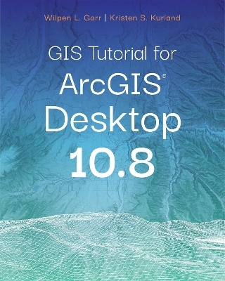 GIS Tutorial for ArcGIS Desktop 10.8 - Wilpen L. Gorr, Kristen S. Kurland
