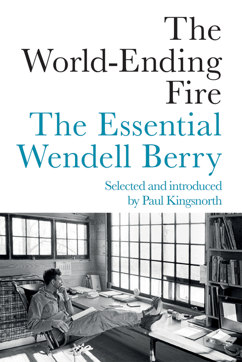 World-Ending Fire -  Wendell Berry