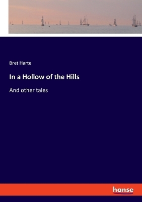 In a Hollow of the Hills - Bret Harte