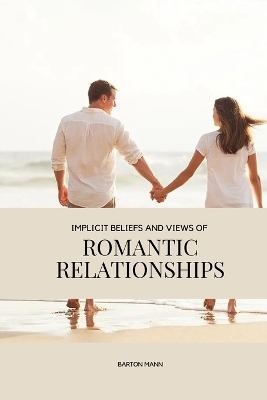 Implicit beliefs and views of romantic relationships - Barton Mann