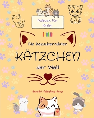 Die bezauberndsten K�tzchen der Welt - Malbuch f�r Kinder - Kreative und lustige Szenen l�chelnder Katzen - Animart Publishing House