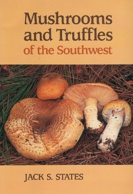 Mushrooms And Truffles Of The Southwest - Jack S. States