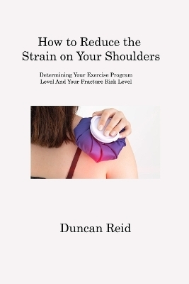 How to Reduce the Strain on Your Shoulders - Duncan Reid