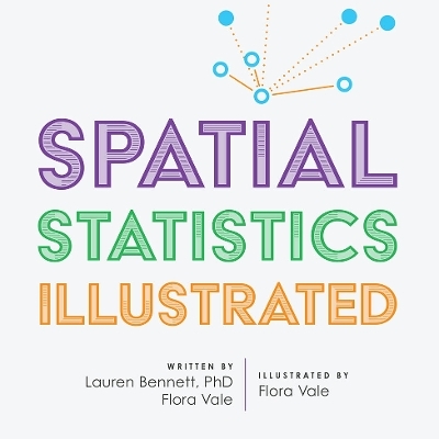 Spatial Statistics Illustrated - Lauren Bennett, Flora Vale