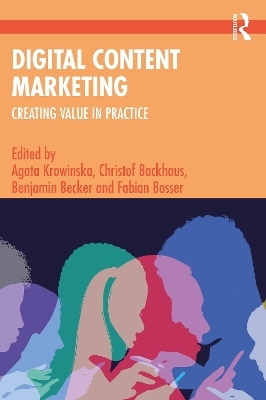 Digital Content Marketing - Agata Krowinska, Christof Backhaus, Benjamin Becker, Fabian Bosser