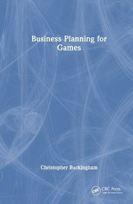 Business Planning for Games - Christopher Buckingham