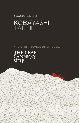 The Crab Cannery Ship and Other Novels of Struggle - Kobayashi Takiji