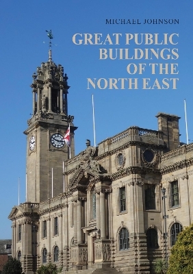Great Public Buildings of the North East - Michael Johnson