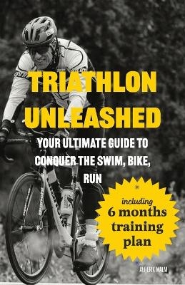 Triathlon Unleashed - Alf Erik Malm