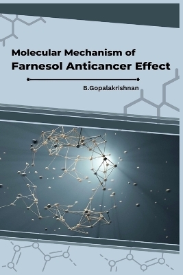 Molecular Mechanism of Farnesol Anticancer Effect - Gopalakrishnan G