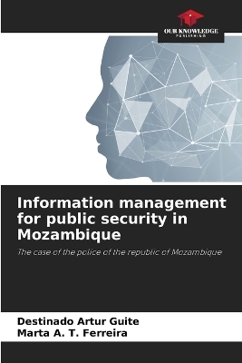 Information management for public security in Mozambique - Destinado Artur Guite, Marta A T Ferreira