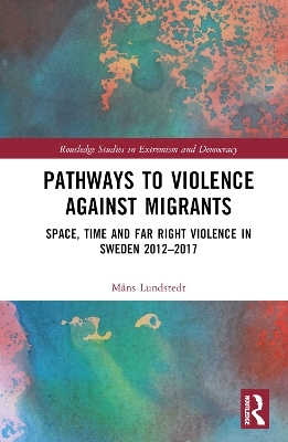 Pathways to Violence Against Migrants - Måns Lundstedt