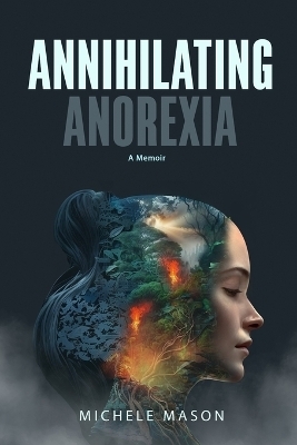 Annihilating Anorexia - Michele Mason