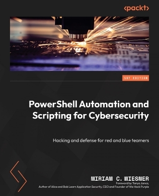 PowerShell Automation and Scripting for Cybersecurity - Miriam C. Wiesner