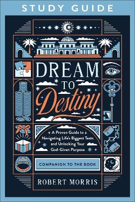 Dream to Destiny Study Guide - Robert Morris