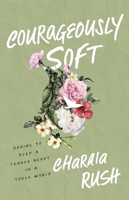 Courageously Soft - Charaia Rush