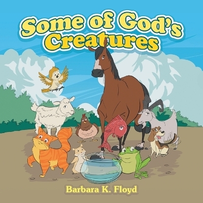 Some of God's Creatures - Barbara K Floyd