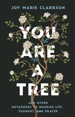 You Are a Tree - Joy Marie Clarkson