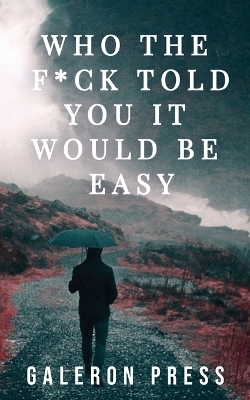 Who the F*ck Told You It Would Be Easy - GALERON PRESS