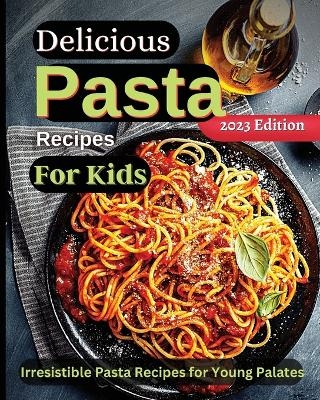 Delicious Pasta Recipes For Kids - Emily Soto