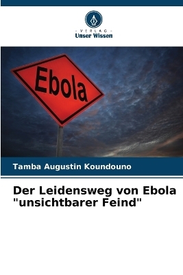 Der Leidensweg von Ebola "unsichtbarer Feind" - Tamba Augustin Koundouno