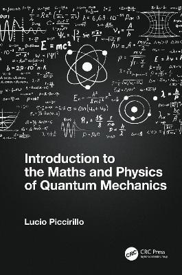 Introduction to the Maths and Physics of Quantum Mechanics - Lucio Piccirillo