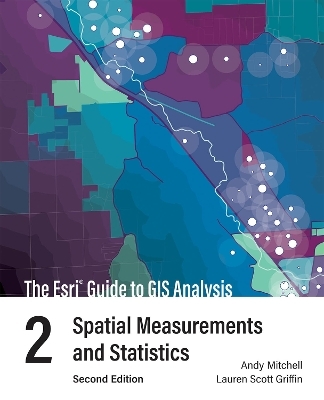 The Esri Guide to GIS Analysis, Volume 2 - Andy Mitchell, Lauren Scott Griffin