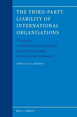 The Third-Party Liability of International Organisations - Thomas S.M. Henquet