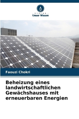 Beheizung eines landwirtschaftlichen Gewächshauses mit erneuerbaren Energien - Faouzi Chokri