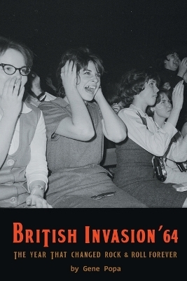 British Invasion '64 - The Year That Changed Rock & Roll Forever - Gene Popa