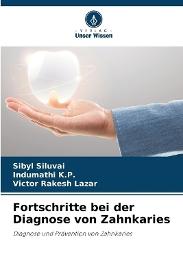 Fortschritte bei der Diagnose von Zahnkaries - Sibyl Siluvai, Indumathi K P, Victor Rakesh Lazar