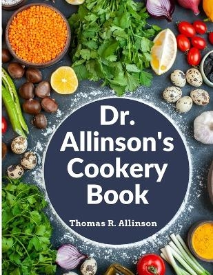 Dr. Allinson's Cookery Book -  Thomas R Allinson