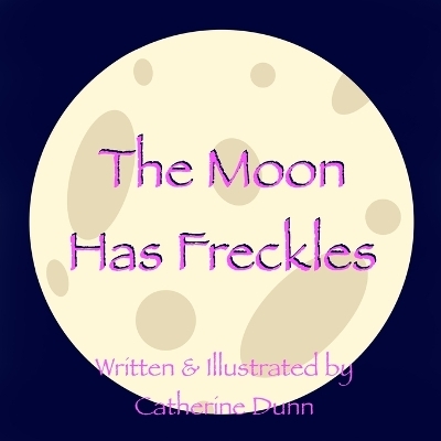 The Moon Has Freckles - Catherine Dunn