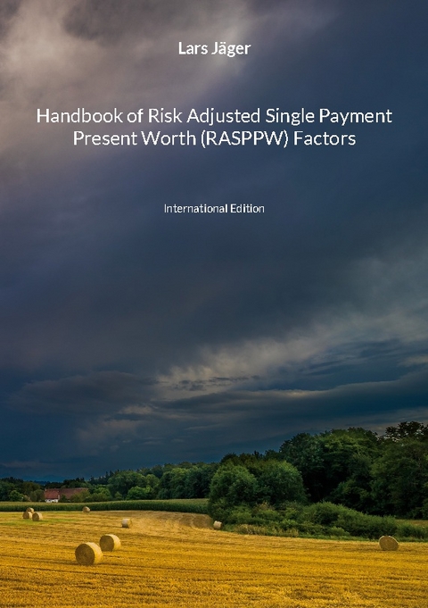 Handbook of Risk Adjusted Single Payment Present Worth (RASPPW) Factors - Lars Jäger